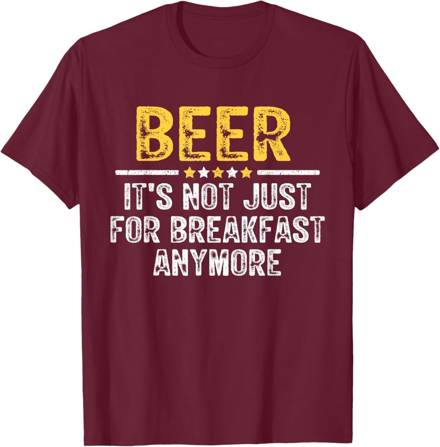 Beer It's Not Just For Breakfast Anymore Funny Drinking T-Shirt - T-Shirt | Maroon