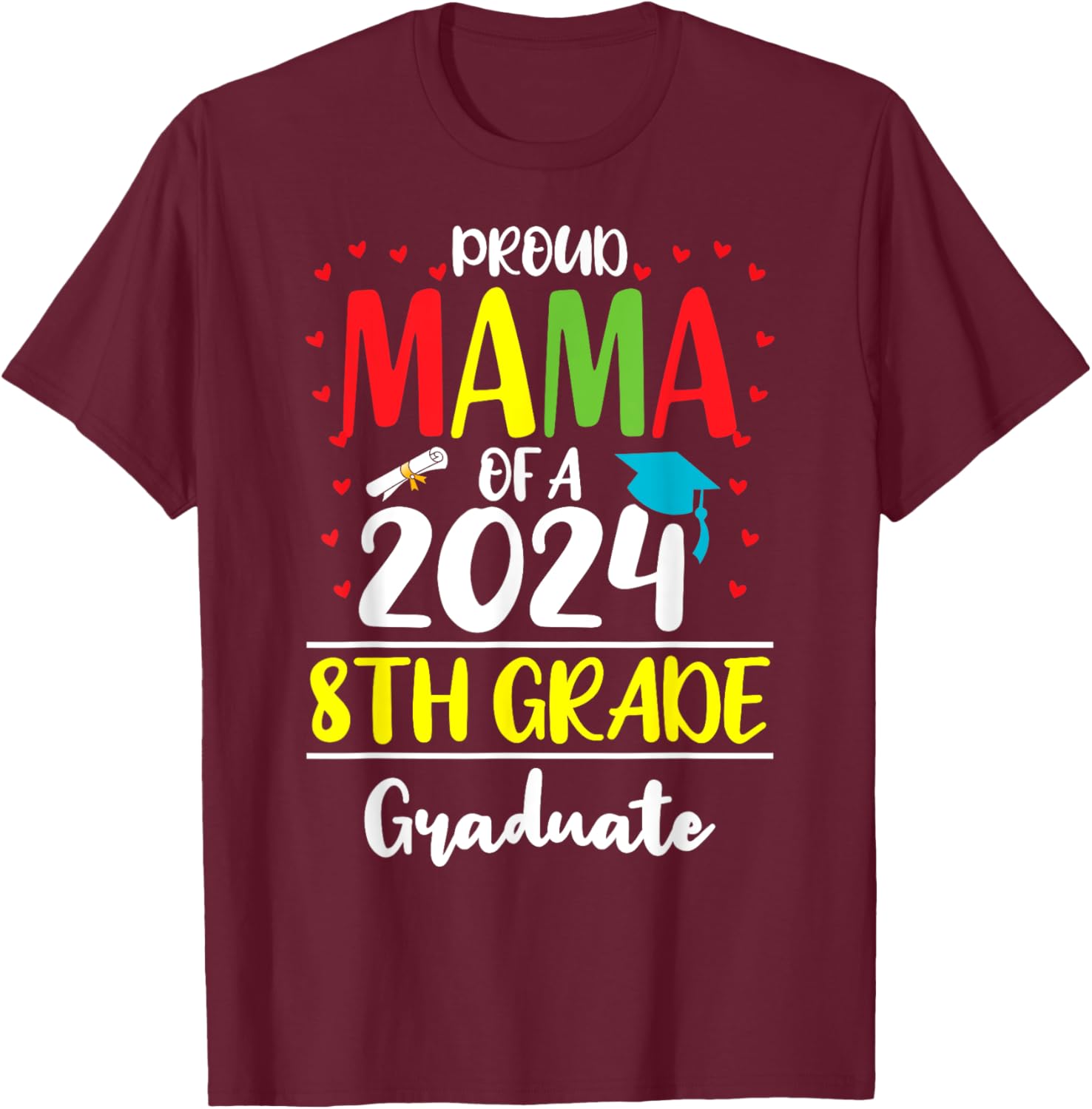 Funny Proud Mama of a Class of 2024 8th Grade Graduate T-Shirt - T-Shirt | Maroon