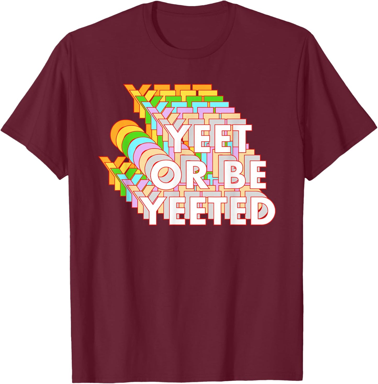 Funny Yeet Or Be Yeeted Dank Meme Online Viral Phrase T-Shirt - T-Shirt | Maroon