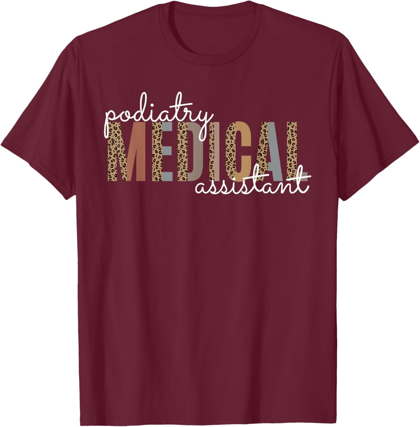 Podiatry Medical Assistant Podiatrist Funny Podiatry Nurse T-Shirt - T-Shirt | Maroon