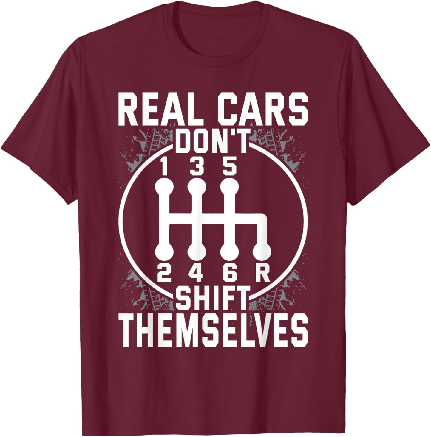Real Cars Don't Shift Themselves Six Speed Drifting T-Shirt - T-Shirt | Maroon