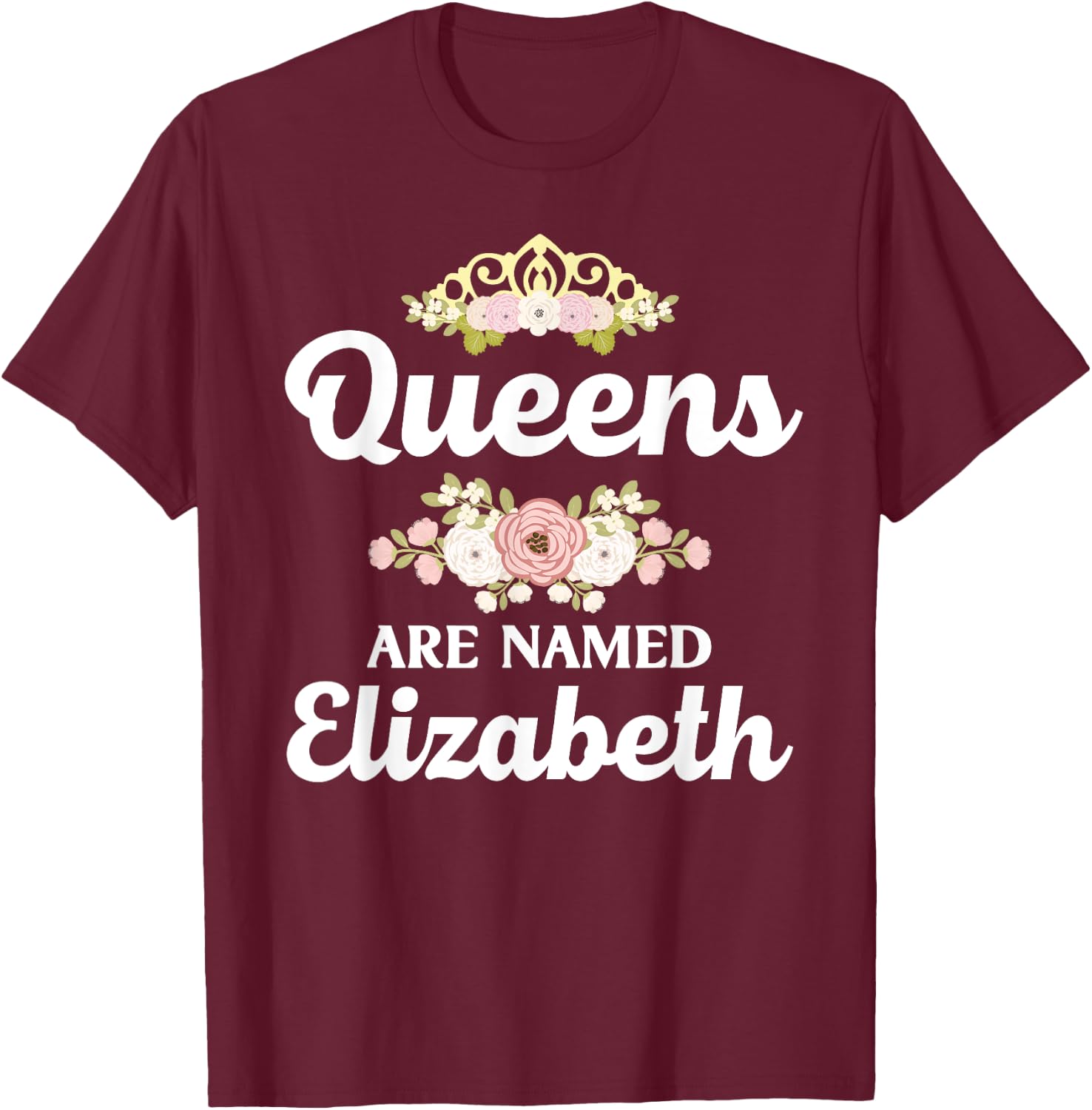 Queens Are Named ELIZABETH Gift Personalized Funny Christmas T-Shirt - T-Shirt | Maroon