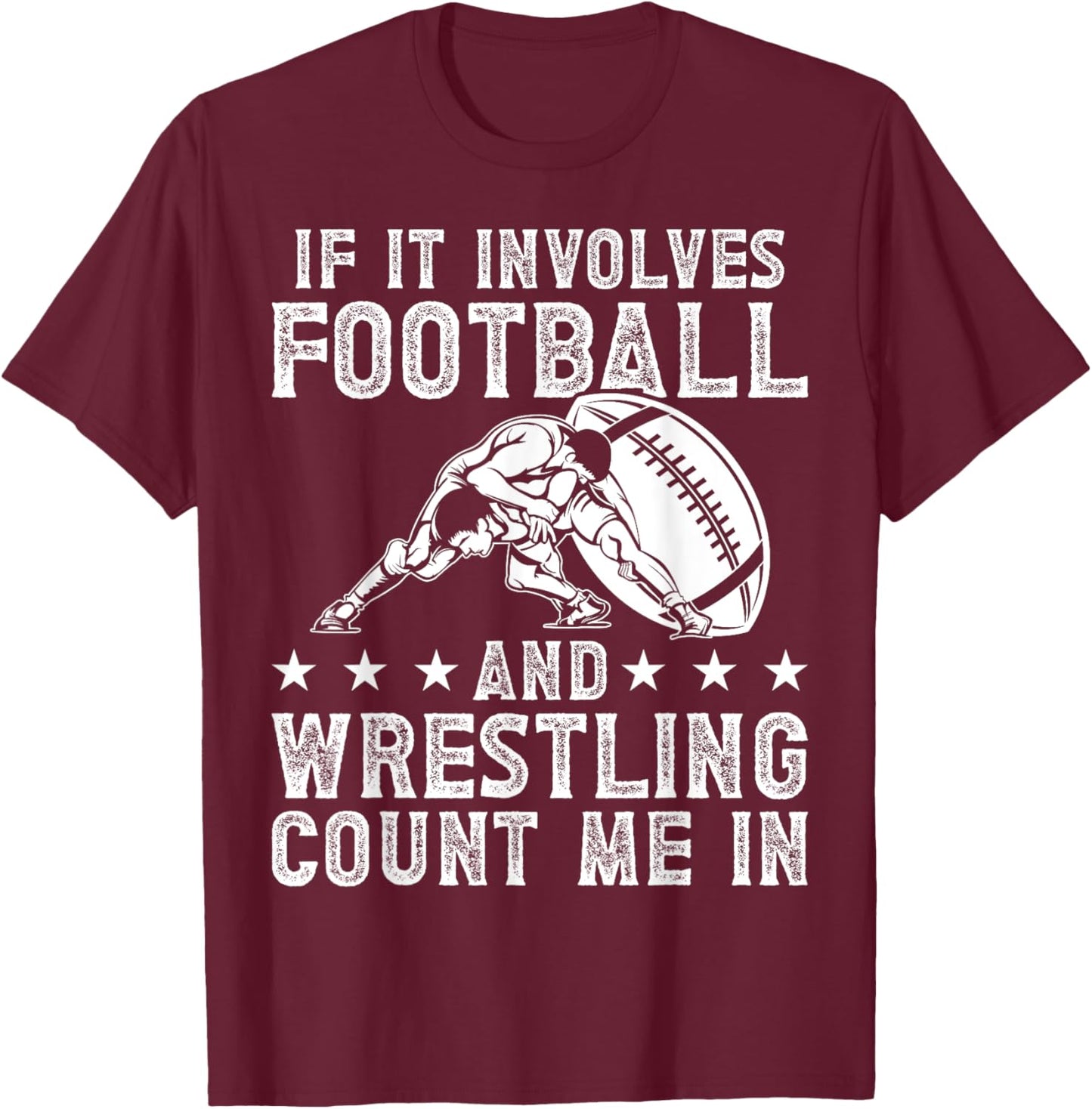 If It Involves Football And Wrestling Count Me In Wrestler T-Shirt - T-Shirt | Maroon