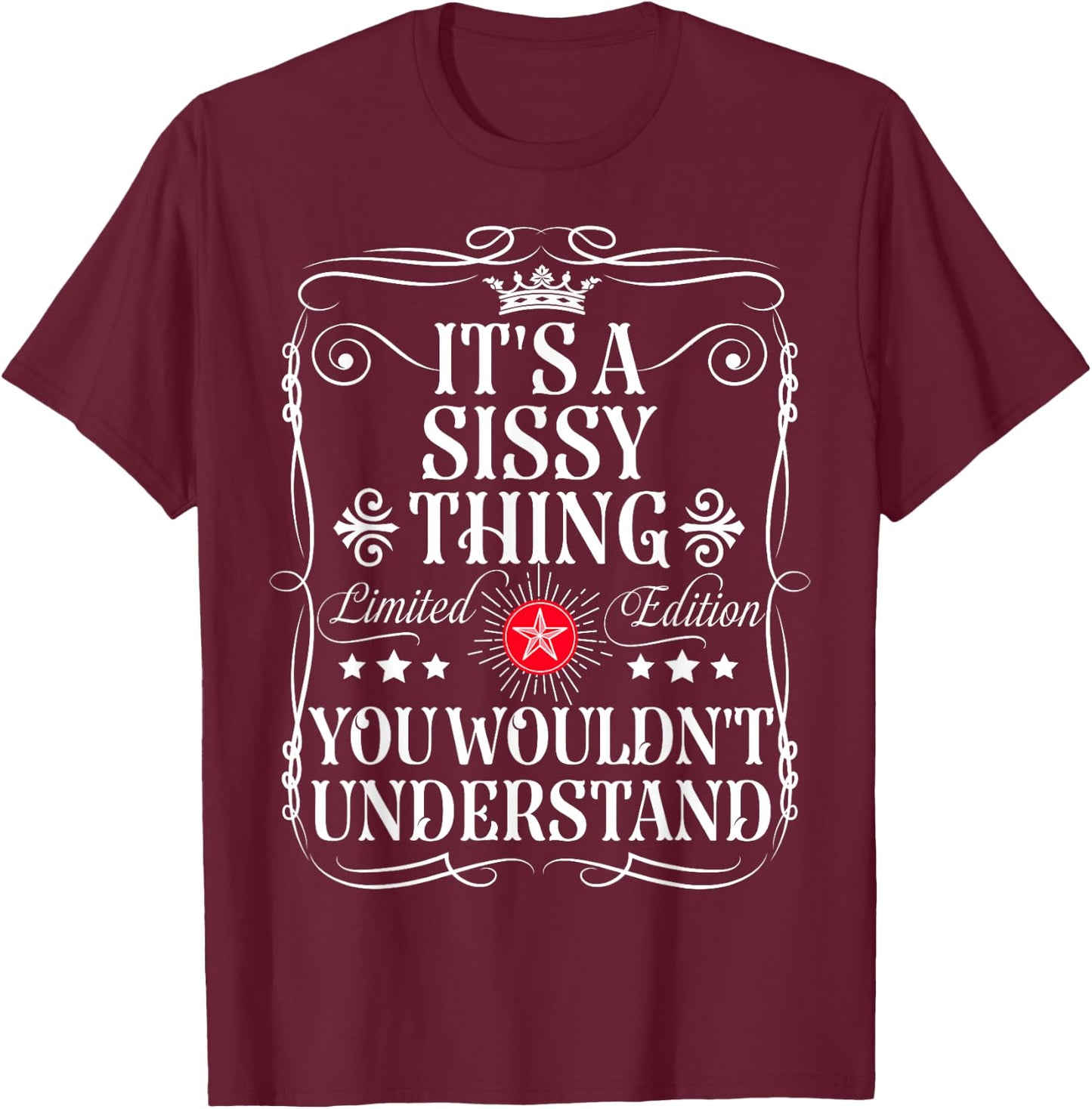 Sissy Name Its A Sissy Thing You Wouldn't Understand T-Shirt - T-Shirt | Maroon