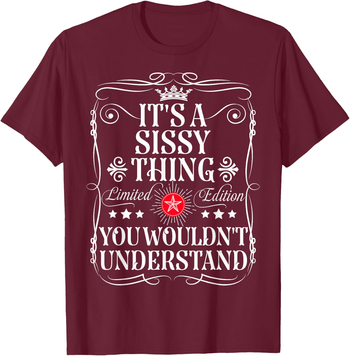 Sissy Name Its A Sissy Thing You Wouldn't Understand T-Shirt - T-Shirt | Maroon