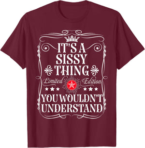 Sissy Name Its A Sissy Thing You Wouldn't Understand T-Shirt - T-Shirt | Maroon