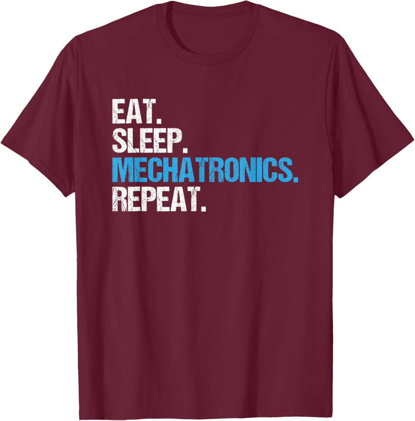 Eat Sleep Mechatronics Repeat Mechatronics Engineer T-Shirt - T-Shirt | Maroon