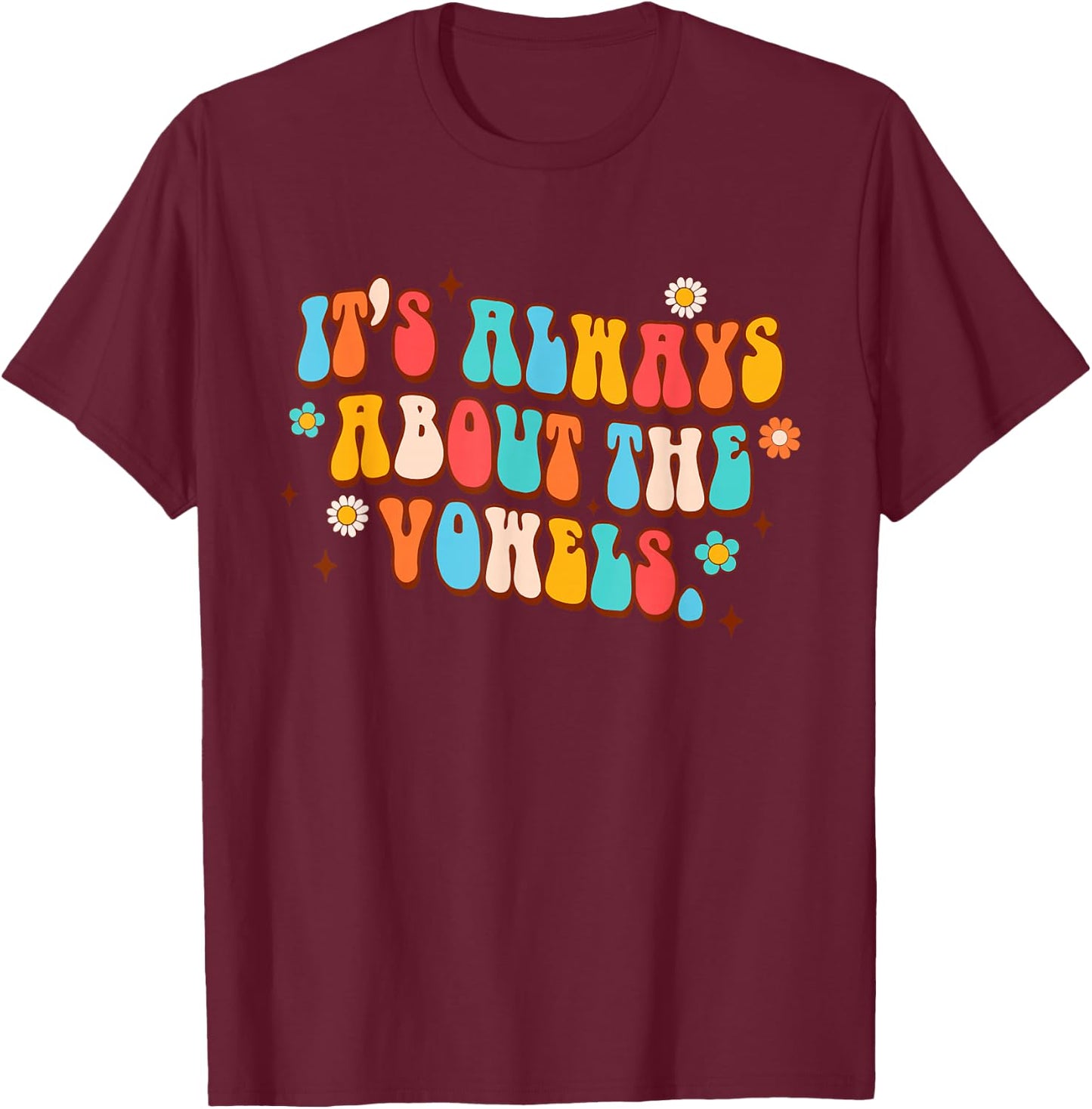 Science of Reading Teacher It's Always About The Vowels T-Shirt - T-Shirt | Maroon