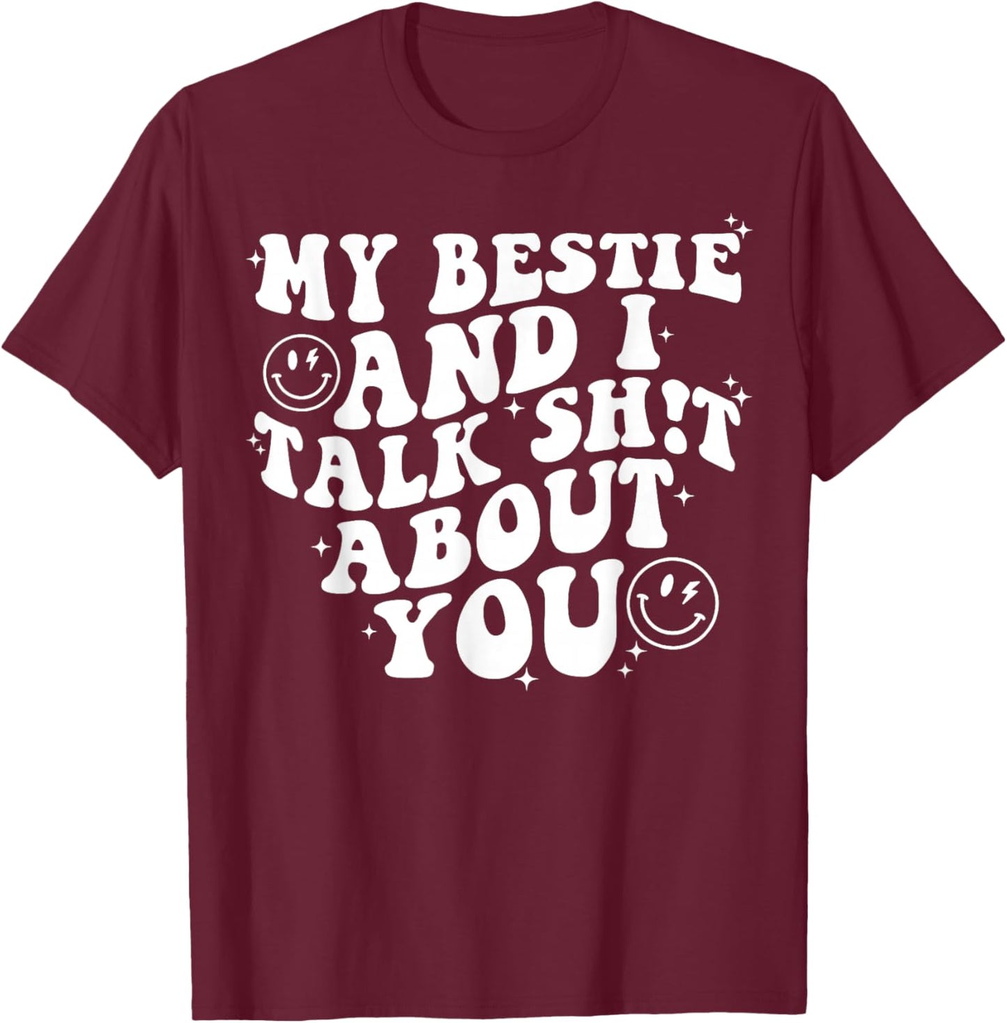 Women Men Funny My Bestie And I Talk Shit About You T-Shirt - T-Shirt | Maroon