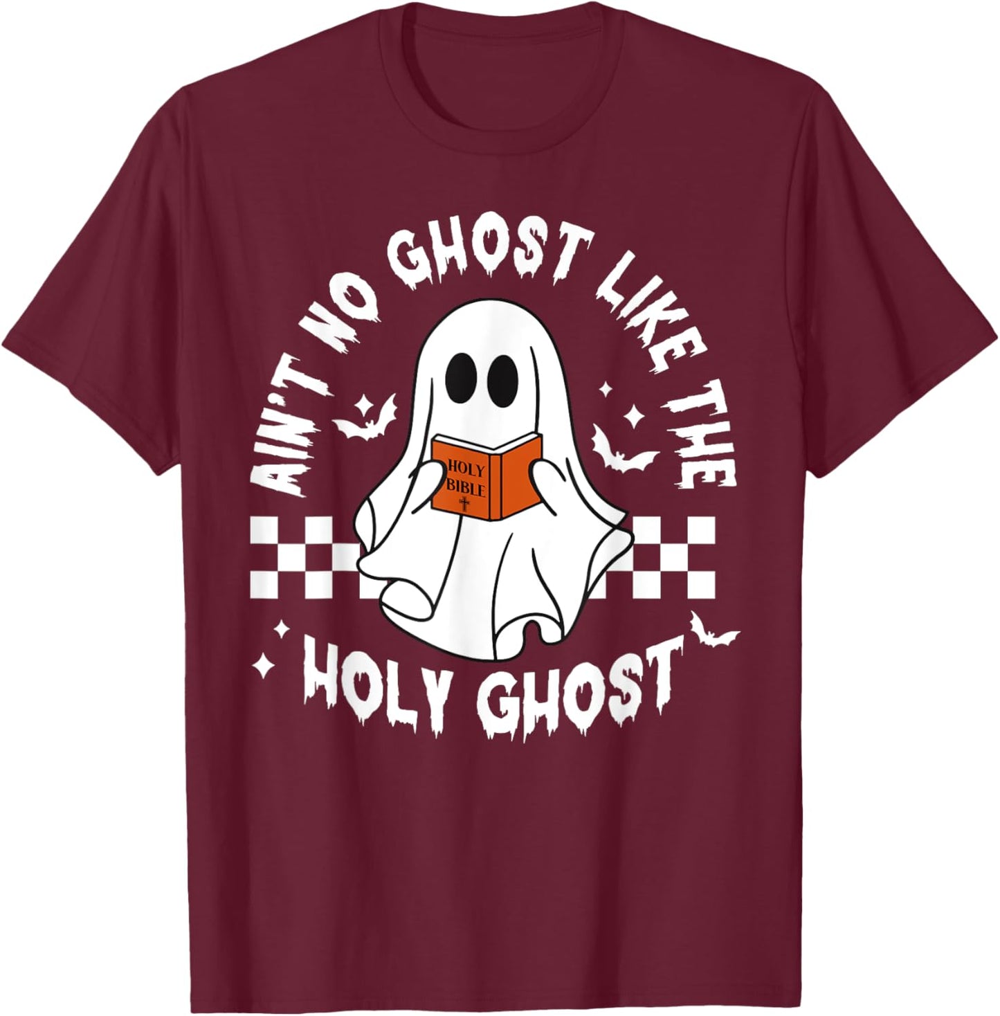 Funny Ain't No Ghost Like The Holy Ghost Christian Halloween T-Shirt - T-Shirt | Maroon