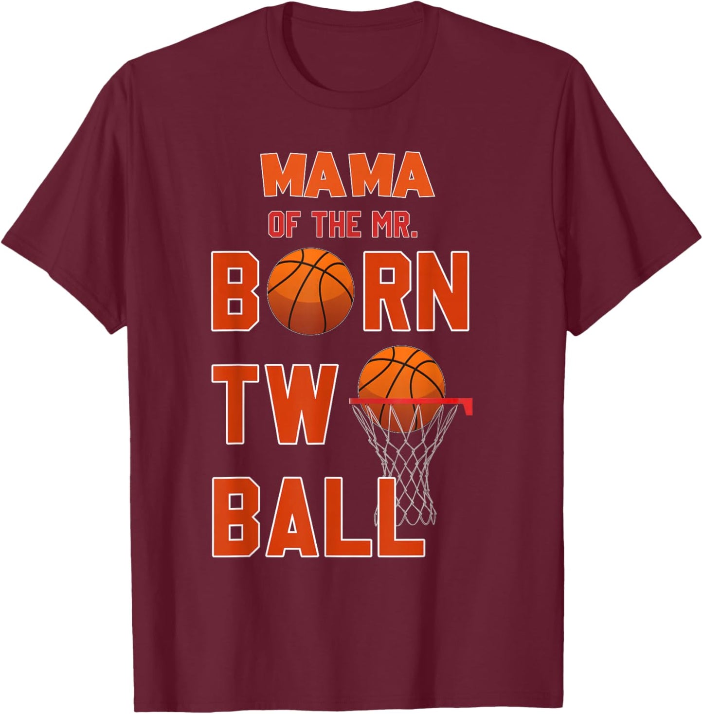 Mama of the Mr. Born TWO Ball Basketball Theme 2nd Birthday T-Shirt - T-Shirt | Maroon