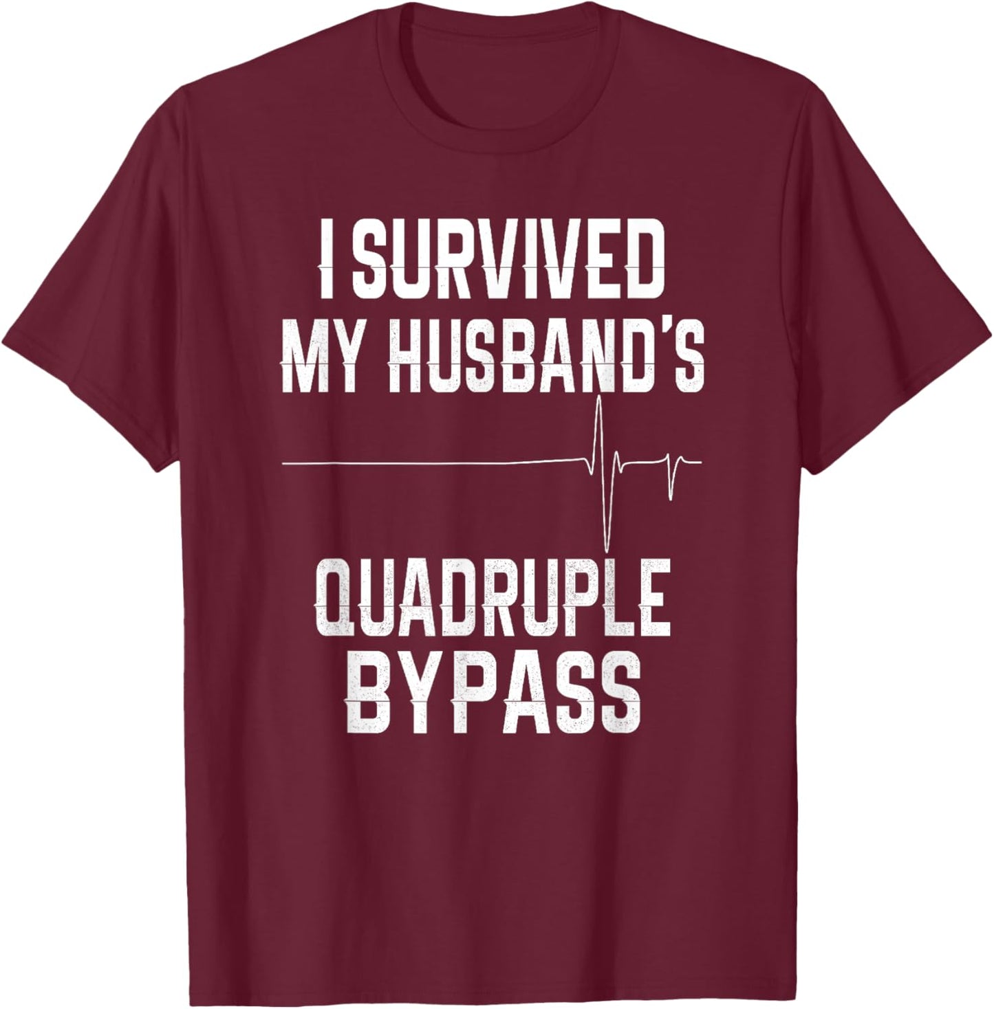 I Survived My Husband's Quadruple Bypass T-Shirt - T-Shirt | Maroon
