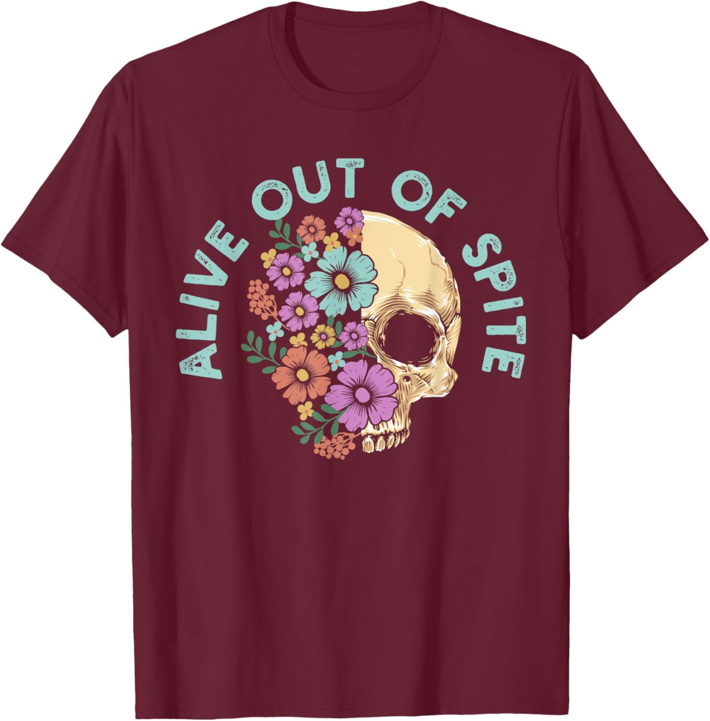 Alive Out Of Spite Skull quote T-Shirt - T-Shirt | Maroon