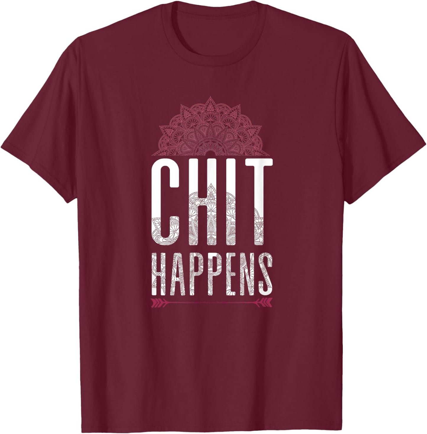 Chit Happens Funny Mandala Spiritual Yoga Meditation Shirt T-Shirt - T-Shirt | Maroon