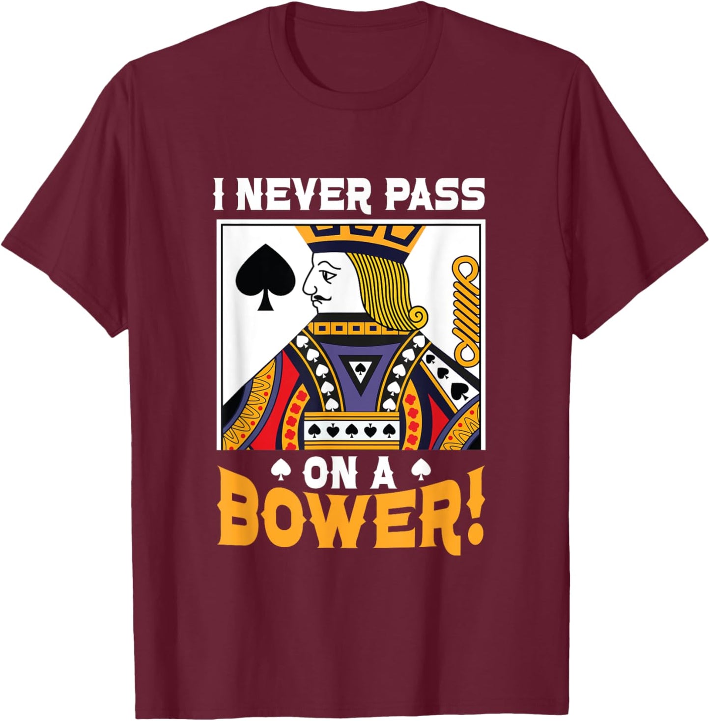 I Never Pass On A Bower Card Game Lover Best Euchre Player T-Shirt - T-Shirt | Maroon