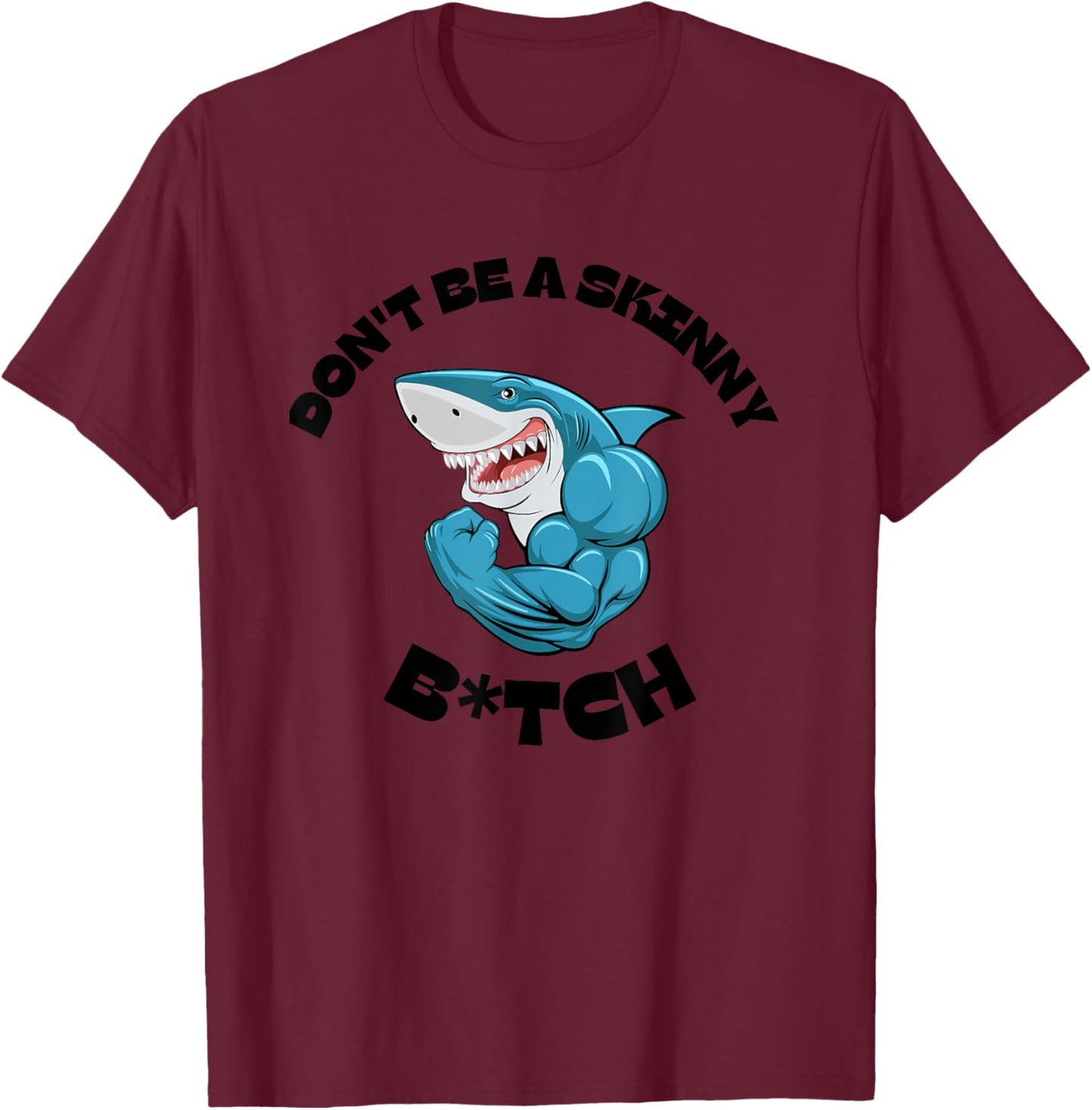 Don't Be A Skinny Bitch Funny Gymer Fitness Gym T-Shirt - T-Shirt | Maroon