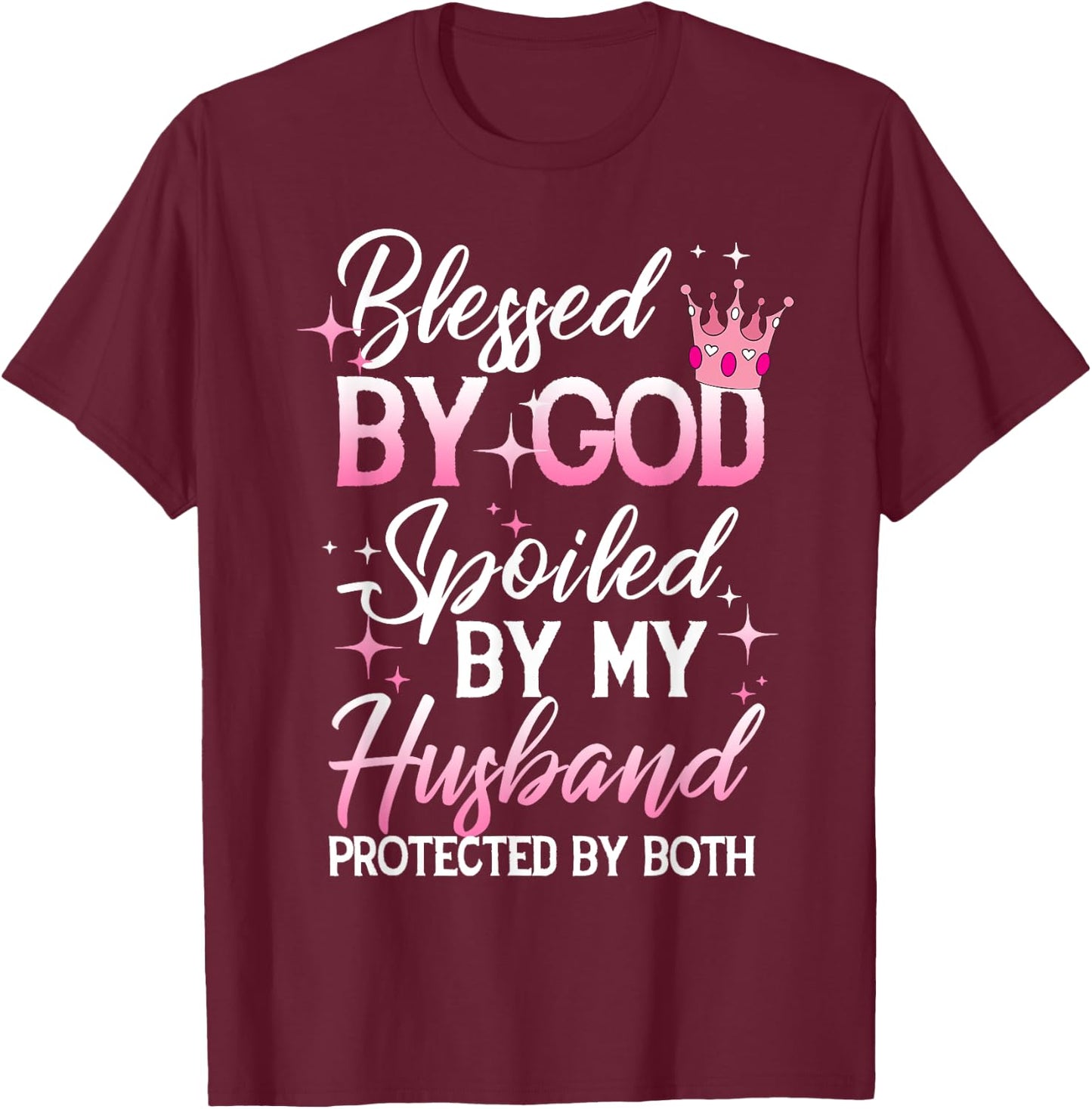 Funny Blessed by God Spoiled by My Husband Protected By Both T-Shirt - T-Shirt | Maroon