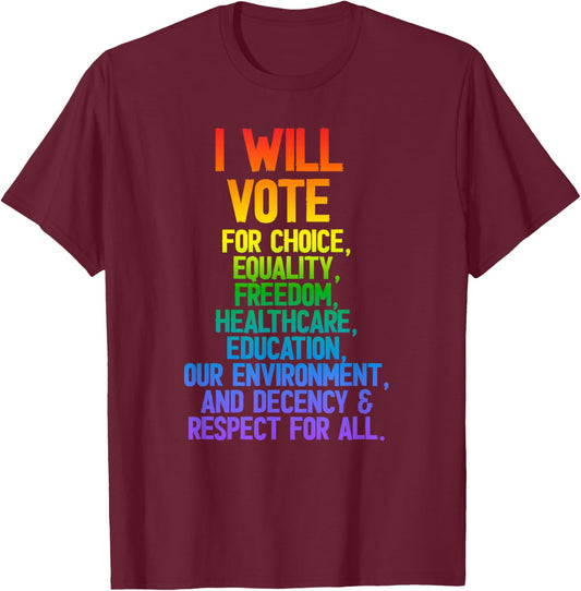 I Will Vote for Choice, Equality, Freedom, Education Respect T-Shirt - T-Shirt | Maroon