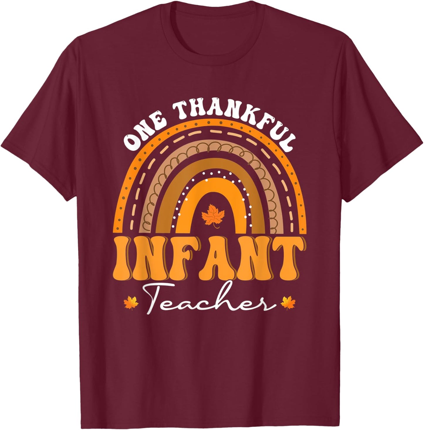 One Thankful Infant Teacher Rainbow Thanksgiving Day T-Shirt - T-Shirt | Maroon