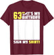 It's My 63rd Birthday 63 Years Old Funny 63 Yrs Bday Sign My T-Shirt - T-Shirt | Maroon