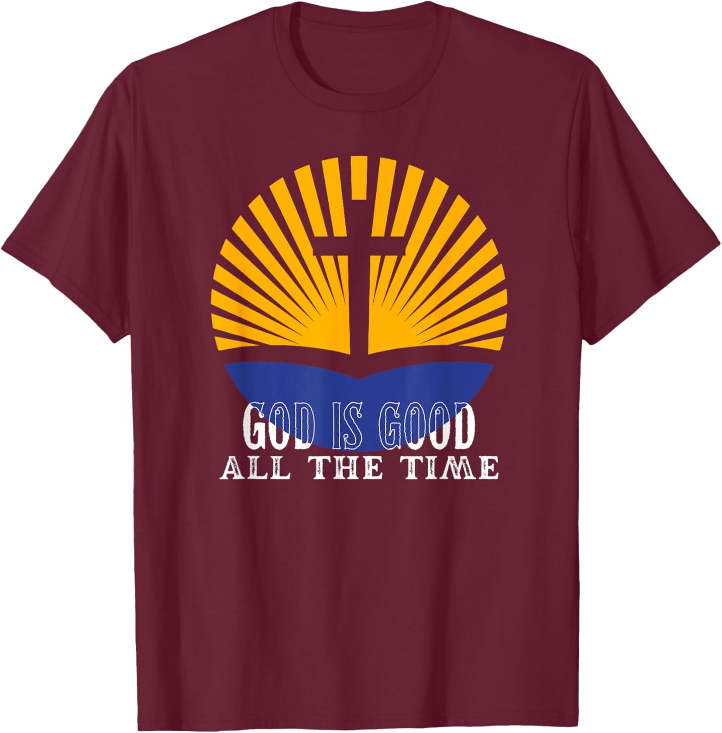 God is good all the time Christian Worship Preachers T-Shirt - T-Shirt | Maroon