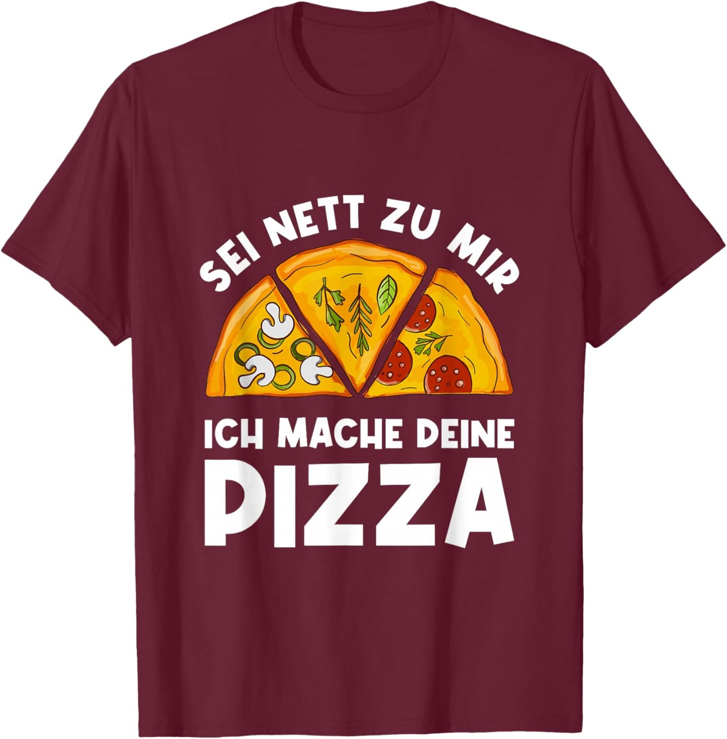 Sei Nett Zu Mir Ich Mache Deine Pizza Pizzabäcker Pizzeria T-Shirt - T-Shirt | Maroon