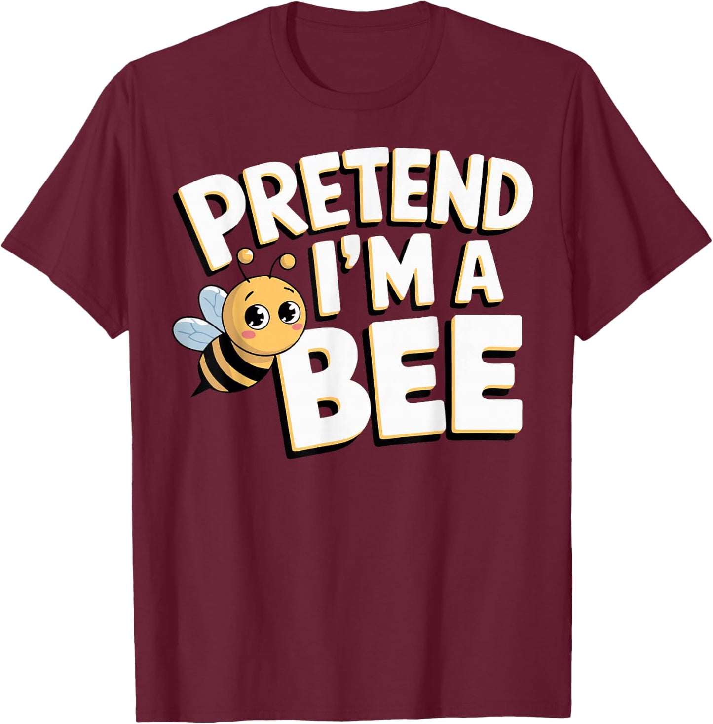 Pretend I'm A Bee T-Shirt - T-Shirt | Maroon