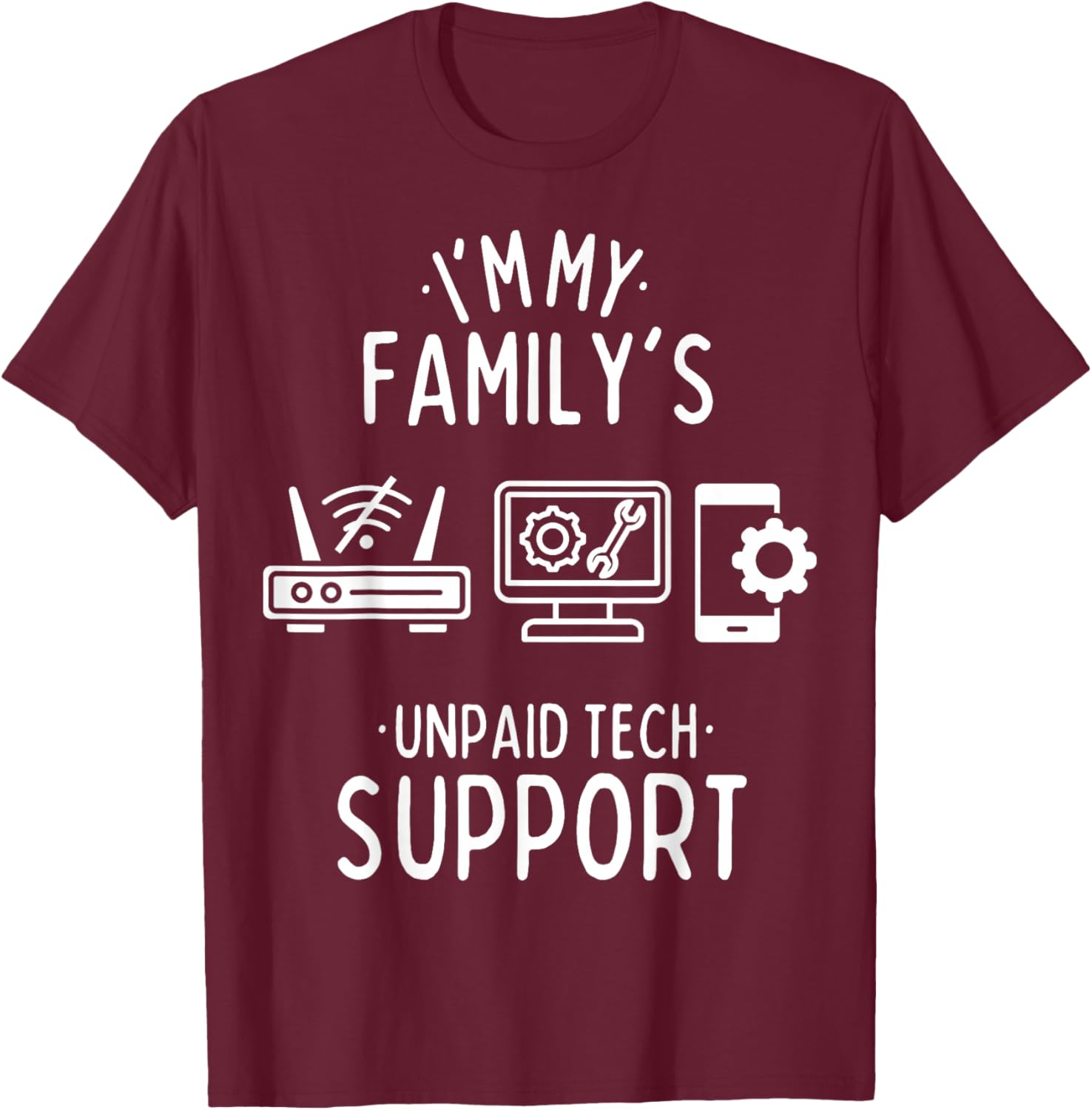 Im My Family's Unpaid Tech Support Funny Computer Programmer T-Shirt - T-Shirt | Maroon