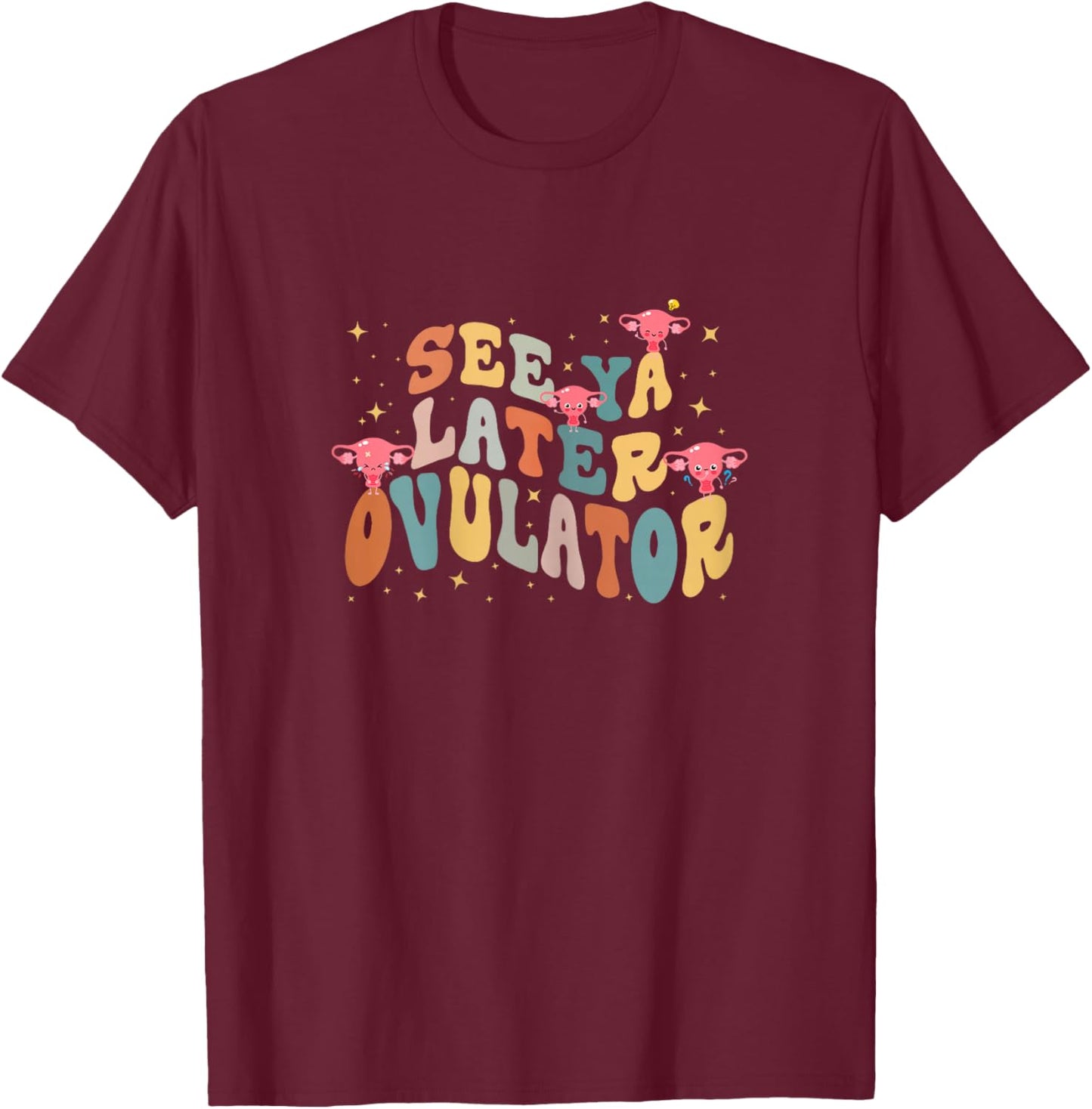 See Ya Later Ovulator Hysterectomy Recovery Surgery , Female X-Small T-Shirt - T-Shirt | Maroon