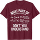 What Part Of Don't You Understand Math Teacher T-Shirt - T-Shirt | Maroon
