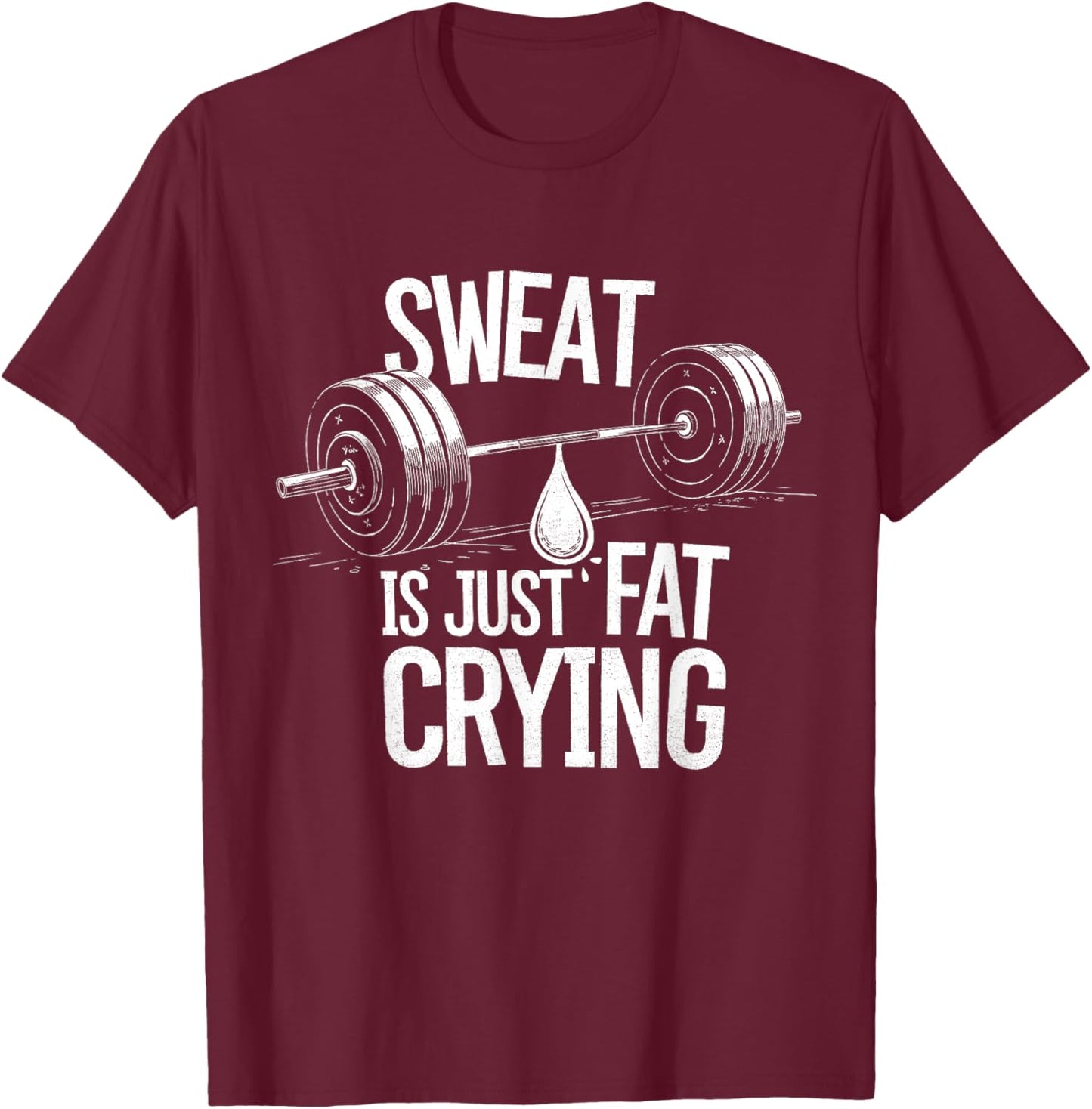 Sweat is Just Fat Crying - Gym Art Weightlifting Design T-Shirt - T-Shirt | Maroon