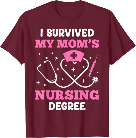 I Survived My Mom’s Nursing Degree T-Shirt - T-Shirt | Maroon