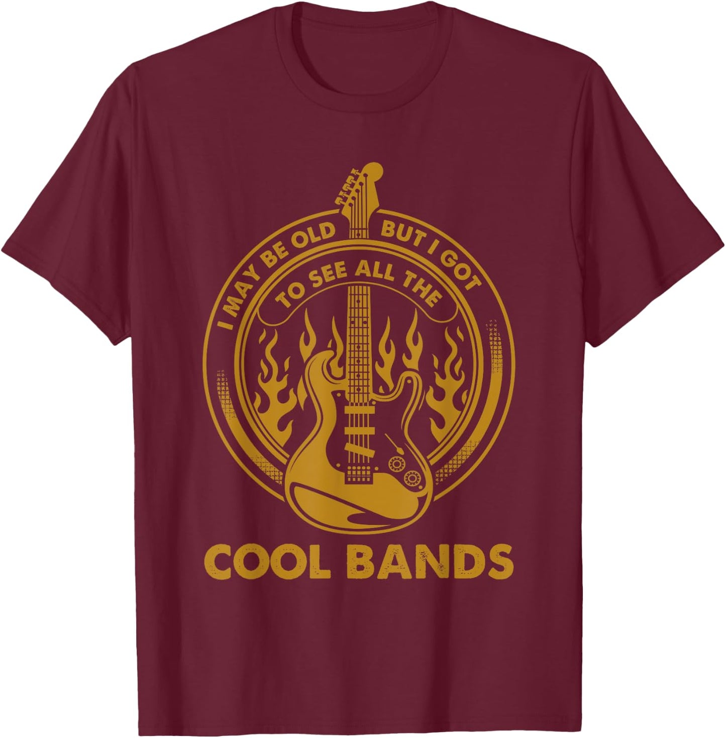 I May Be Old But I Got To See All The Cool Bands Concert T-Shirt - T-Shirt | Maroon