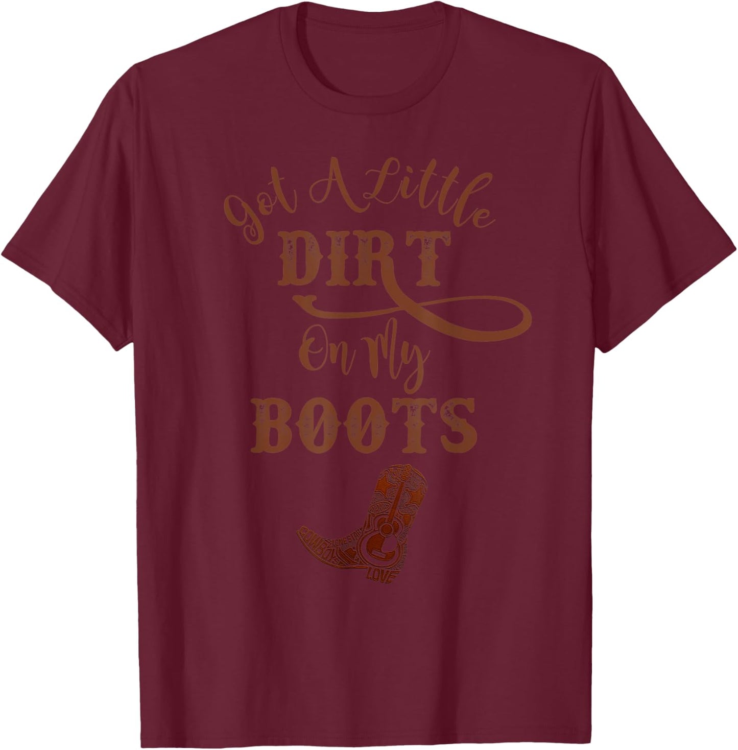 Country Music Funny Cowboy Boots Dirt On My Boots T-Shirt - T-Shirt | Maroon