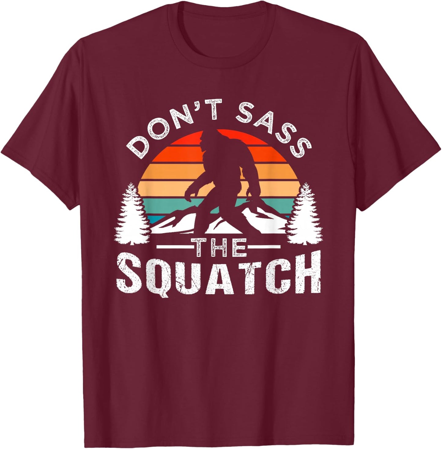 Don't Sass The Squatch Bigfoot T-Shirt - T-Shirt | Maroon