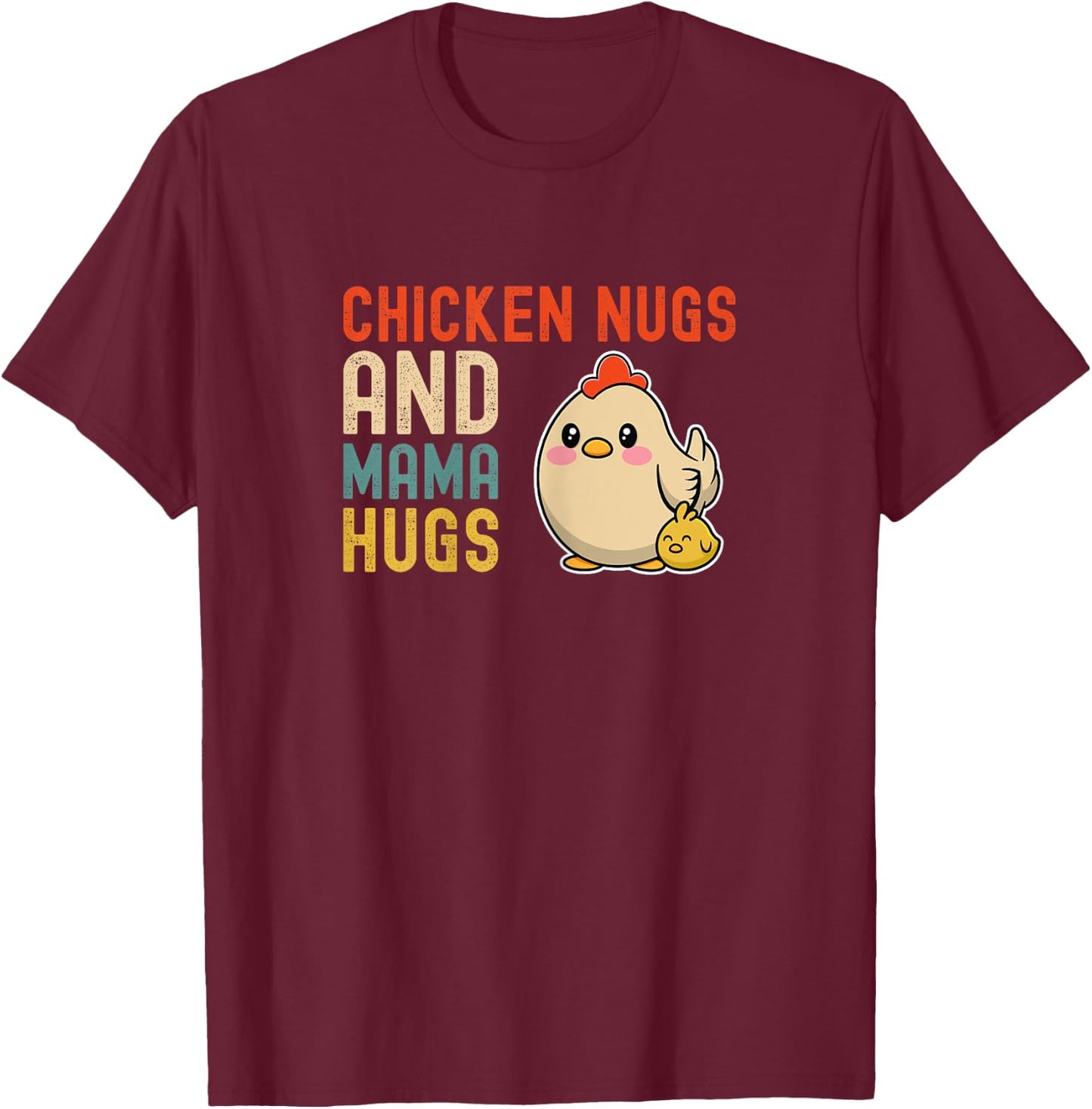 Chicken Nugs And Mama Hugs - Cute Mom and Kids Mothers Day T-Shirt - T-Shirt | Maroon