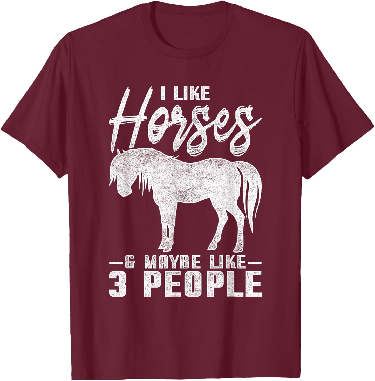 I Like Horses And Maybe 3 People Horse T-Shirt - T-Shirt | Maroon