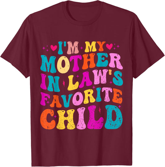 I'm My Mother In Law's Favorite Child Funny Groovy Men Women T-Shirt - T-Shirt | Maroon