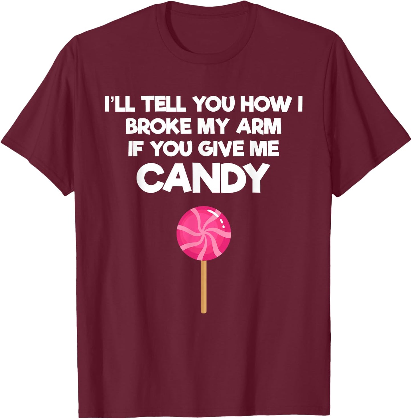 Broken Arm Story for Candy Injury Recovery Funny T-Shirt - T-Shirt | Maroon