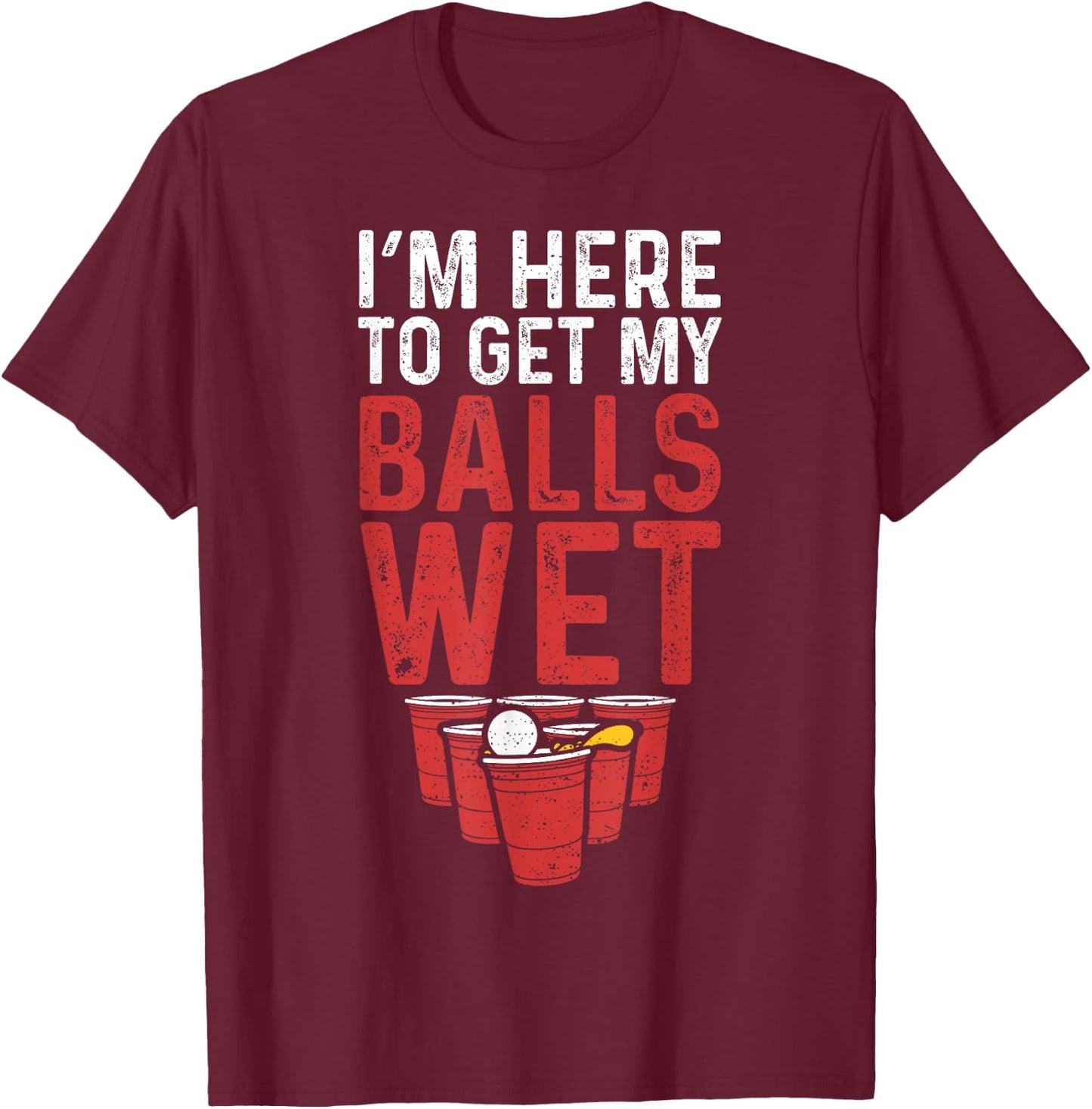 I'm Here To Get My Balls Wet - Sauf T-Shirt - T-Shirt | Maroon