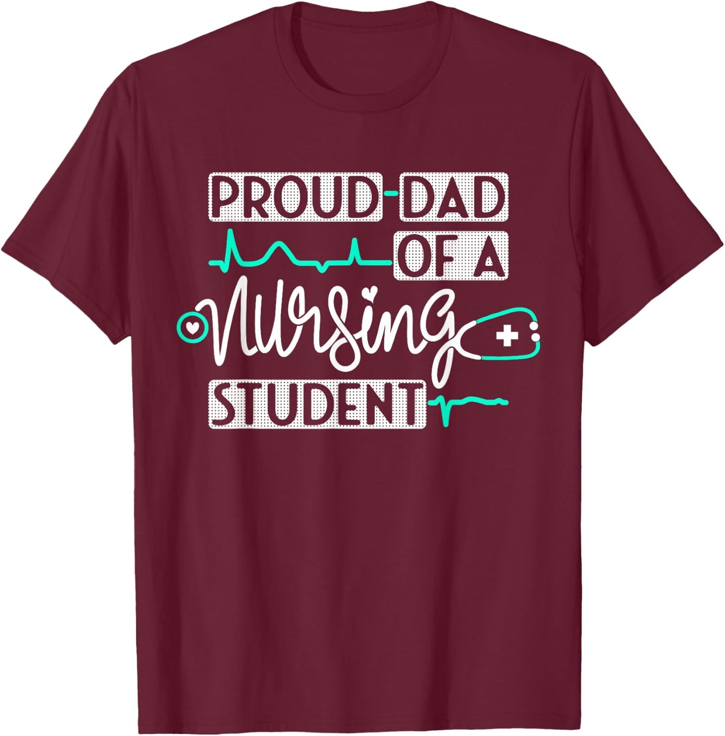 Proud Dad Of A Nursing Student Future RN Daughter Nurses Dad T-Shirt - T-Shirt | Maroon