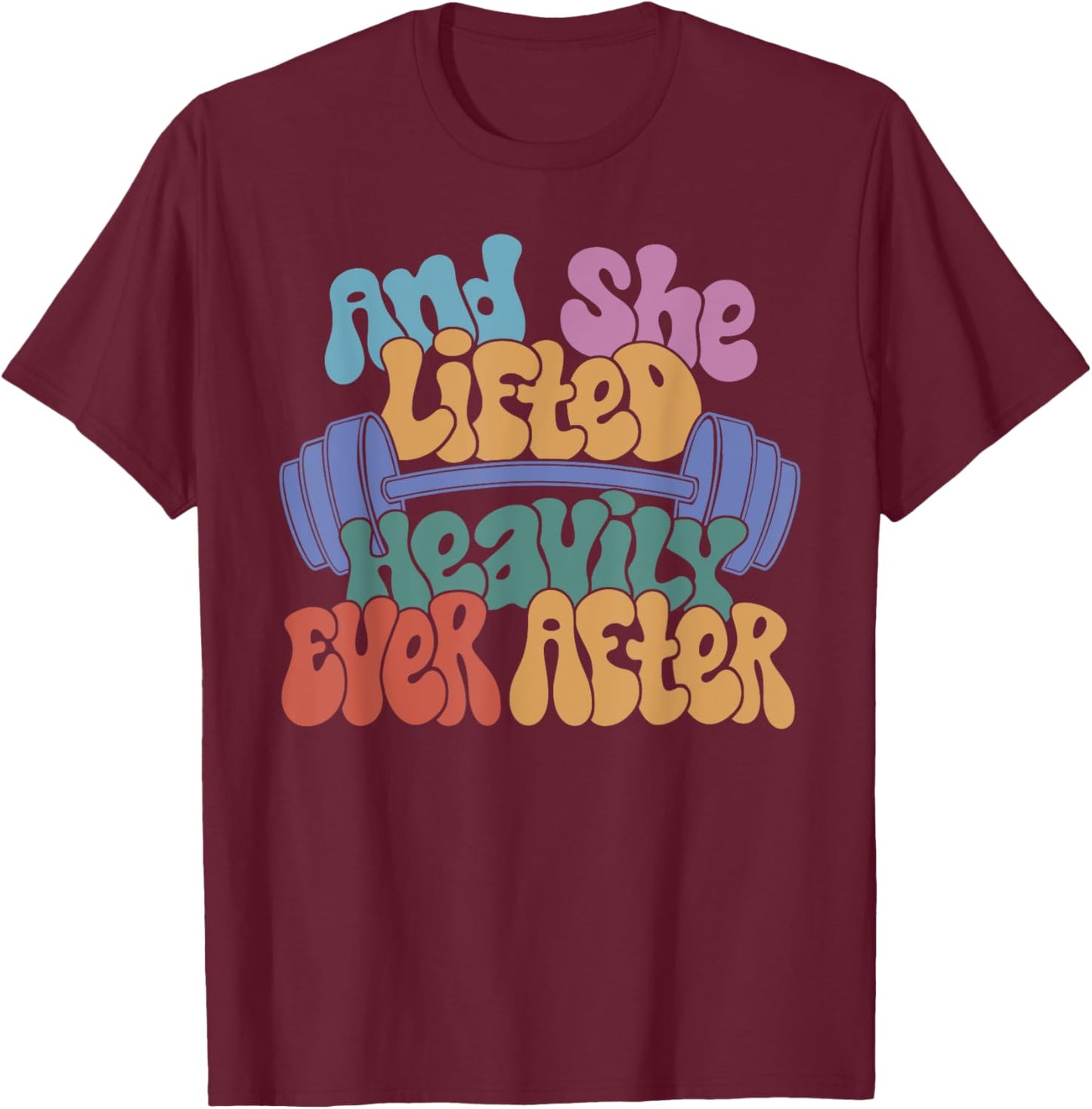 And She Lifted Heavily Ever After - Funny Workout T-Shirt - T-Shirt | Maroon