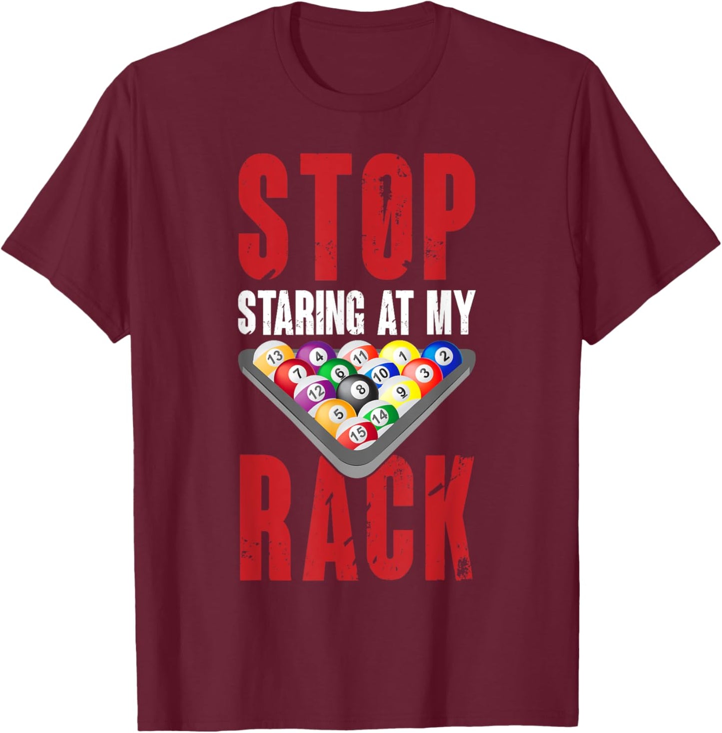 Billiard Funny Pool Player Stop Staring At My Rack Men T-Shirt - T-Shirt | Maroon