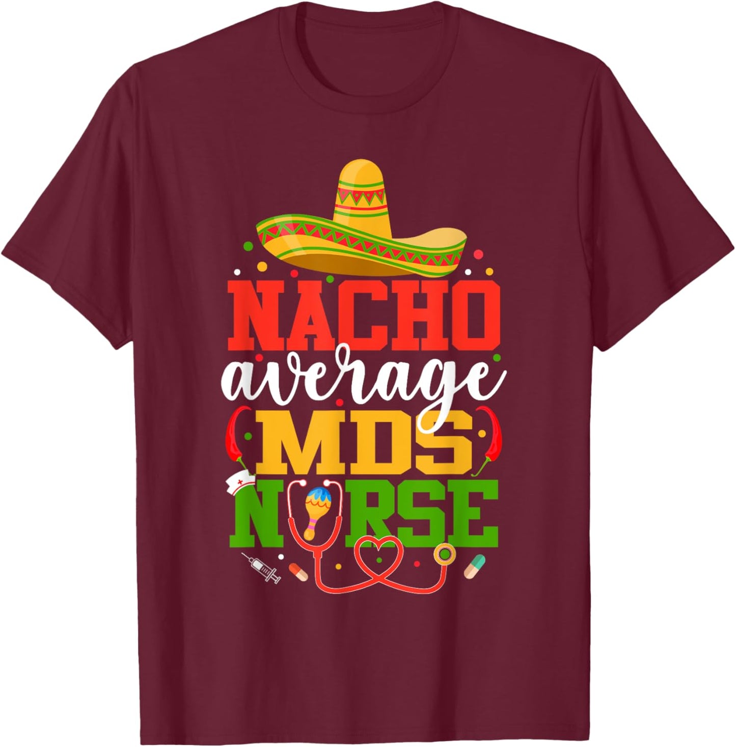 Nacho Average MDS Nurse Funny Mexican Cinco De Mayo T-Shirt - T-Shirt | Maroon