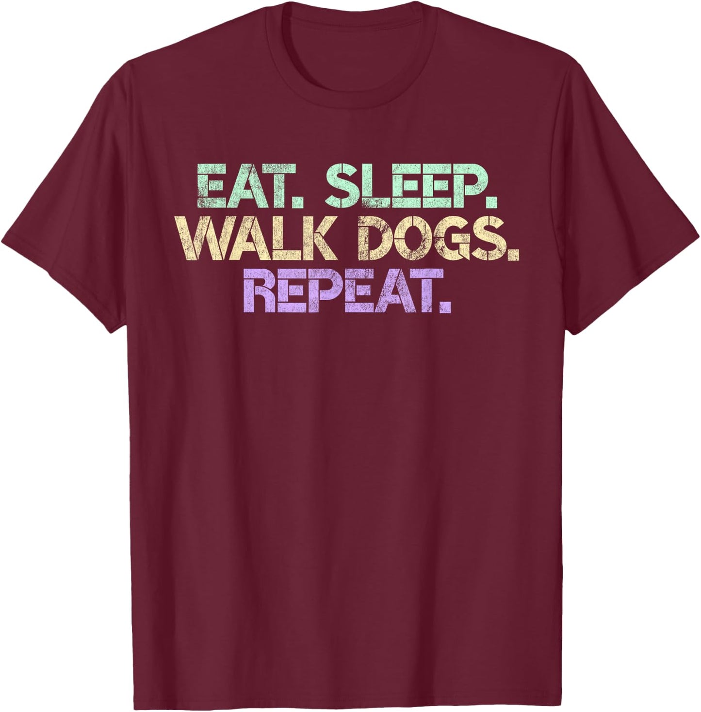 Eat Sleep Walk Dogs Repeat Dog Walker Gift Walking Gag Men Women T-Shirt - T-Shirt | Maroon