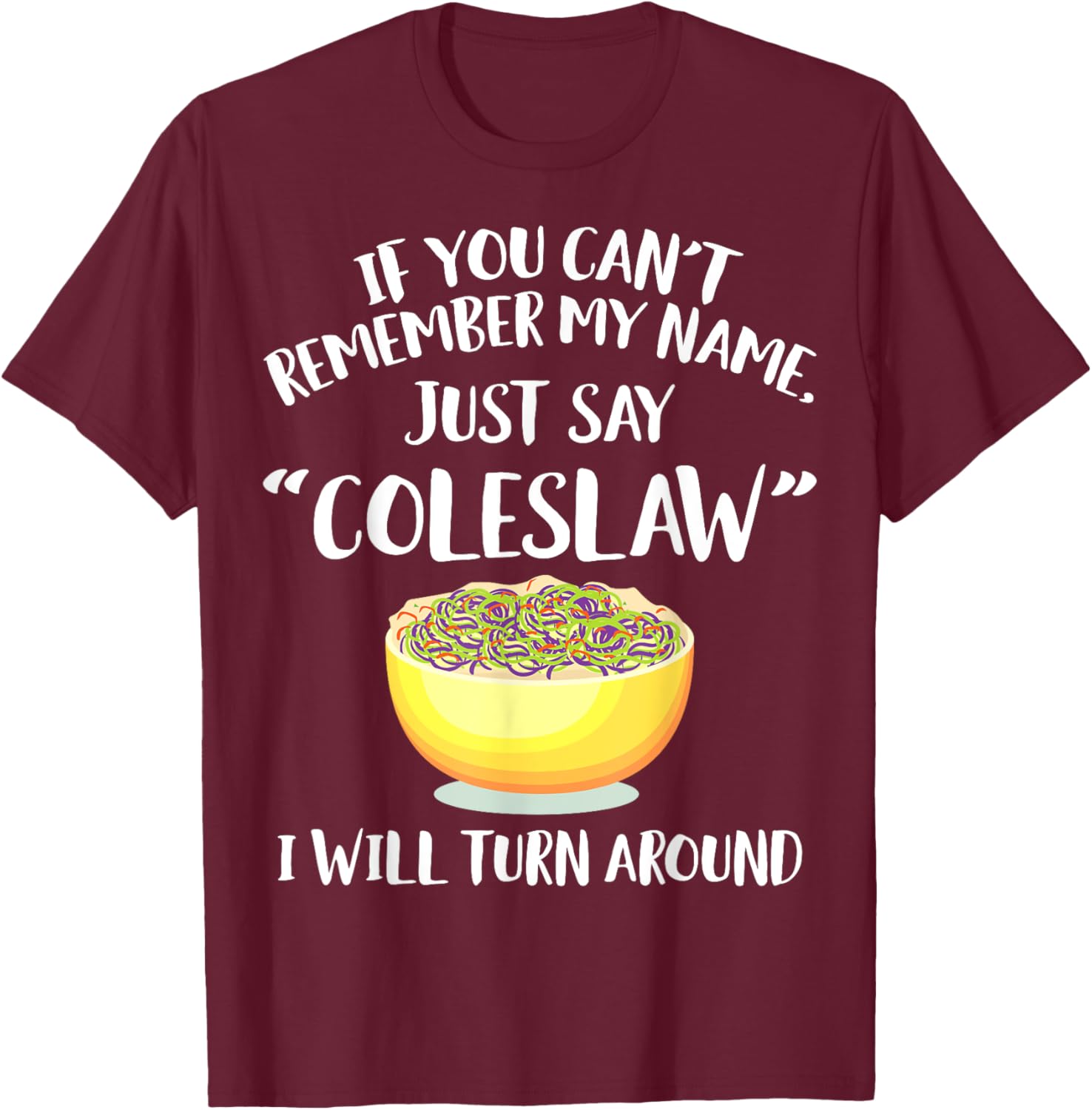 Coleslaw Merch - Great Funny Coleslaws Lover Design T-Shirt - T-Shirt | Maroon