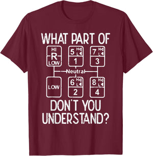 What Part Dont You Understand Truck Gear Trucker Driver Gift T-Shirt - T-Shirt | Maroon