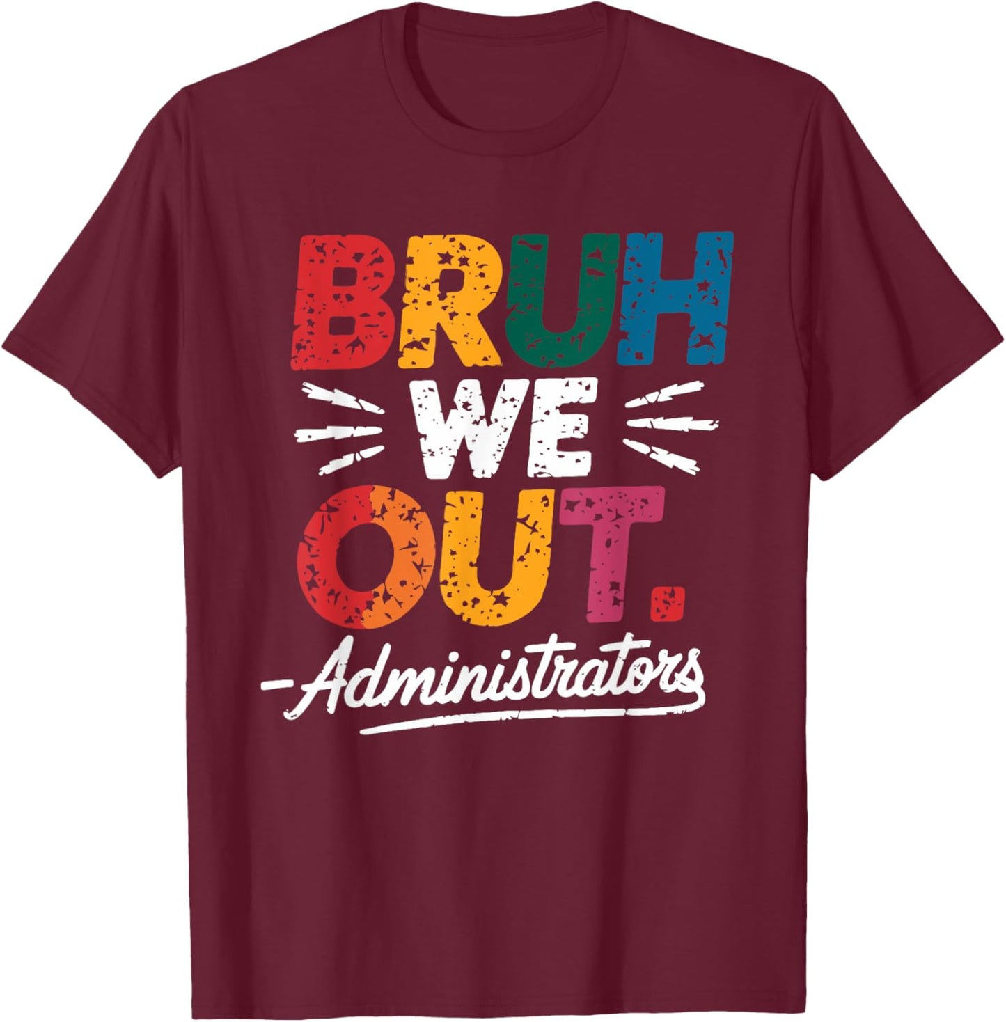 Bruh We Out Administrators Happy Last Day Of School T-Shirt - T-Shirt | Maroon