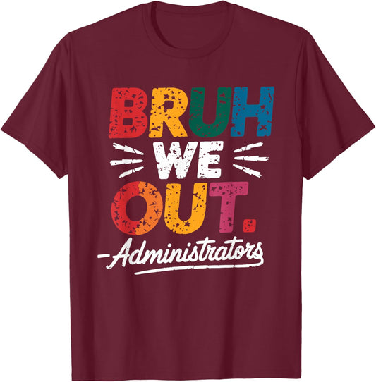 Bruh We Out Administrators Happy Last Day Of School T-Shirt - T-Shirt | Maroon