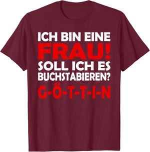 Lustiges - Ich bin eine Frau - Buchstabiert GÖTTIN T-Shirt - T-Shirt | Maroon